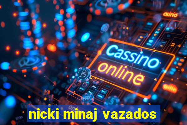 nicki minaj vazados